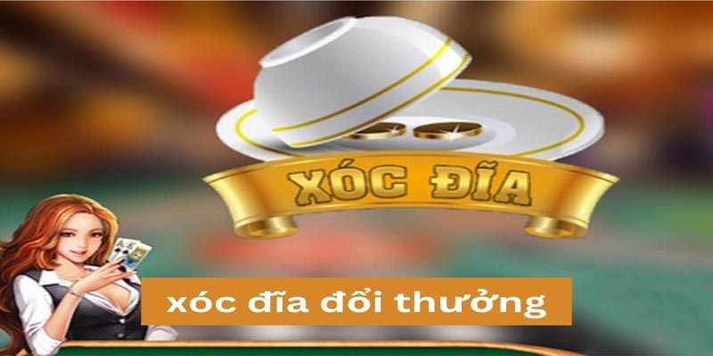 Xóc đĩa đổi thưởng - Trải nghiệm thú vị