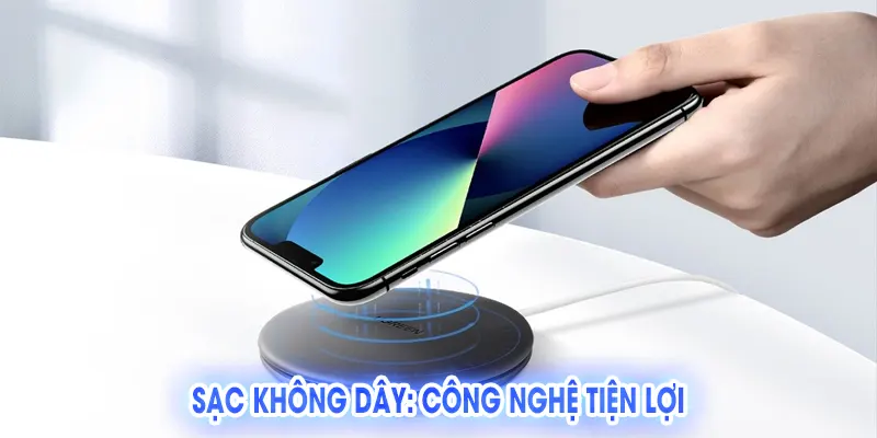 Sạc Không Dây: Công Nghệ Tiện Lợi